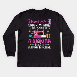 Never Underestimate The Power Of A Woman With A Sewing Machine Kids Long Sleeve T-Shirt